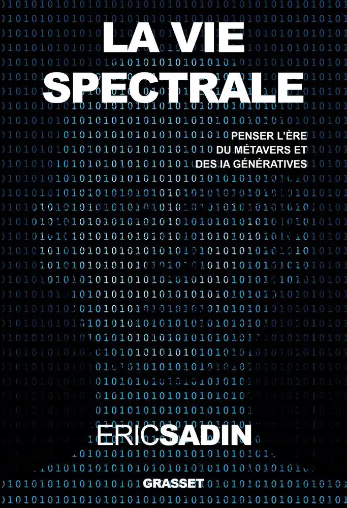 "La vie spectrale - Penser l'ère du métavers et des IA génératives". Éditions Grasset, octobre 2023.